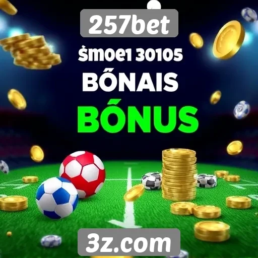 Como funciona o sistema de bônus da 257bet